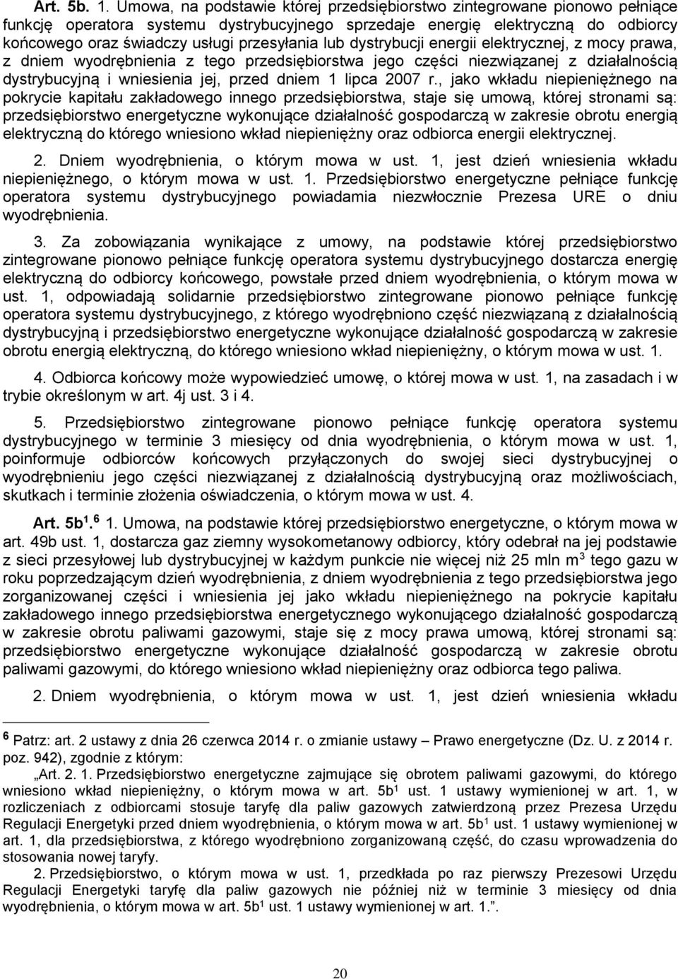 przesyłania lub dystrybucji energii elektrycznej, z mocy prawa, z dniem wyodrębnienia z tego przedsiębiorstwa jego części niezwiązanej z działalnością dystrybucyjną i wniesienia jej, przed dniem 1