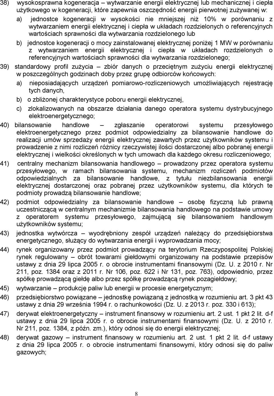 jednostce kogeneracji o mocy zainstalowanej elektrycznej poniżej 1 MW w porównaniu z wytwarzaniem energii elektrycznej i ciepła w układach rozdzielonych o referencyjnych wartościach sprawności dla