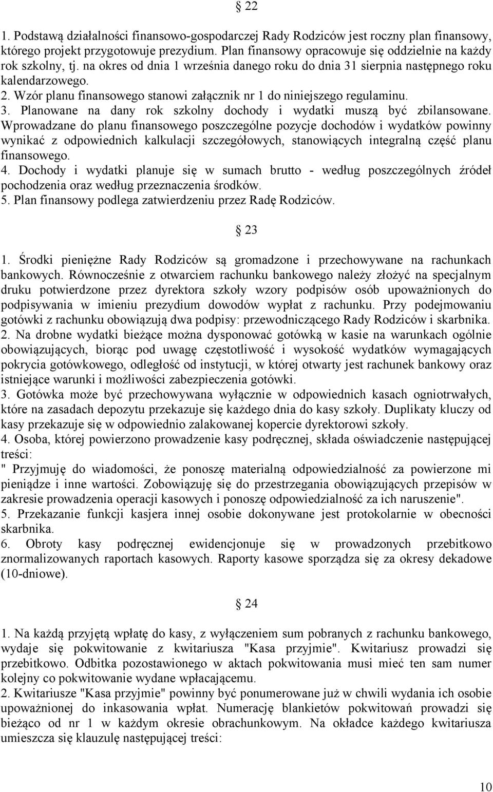 Wprowadzane do planu finansowego poszczególne pozycje dochodów i wydatków powinny wynikać z odpowiednich kalkulacji szczegółowych, stanowiących integralną część planu finansowego. 4.