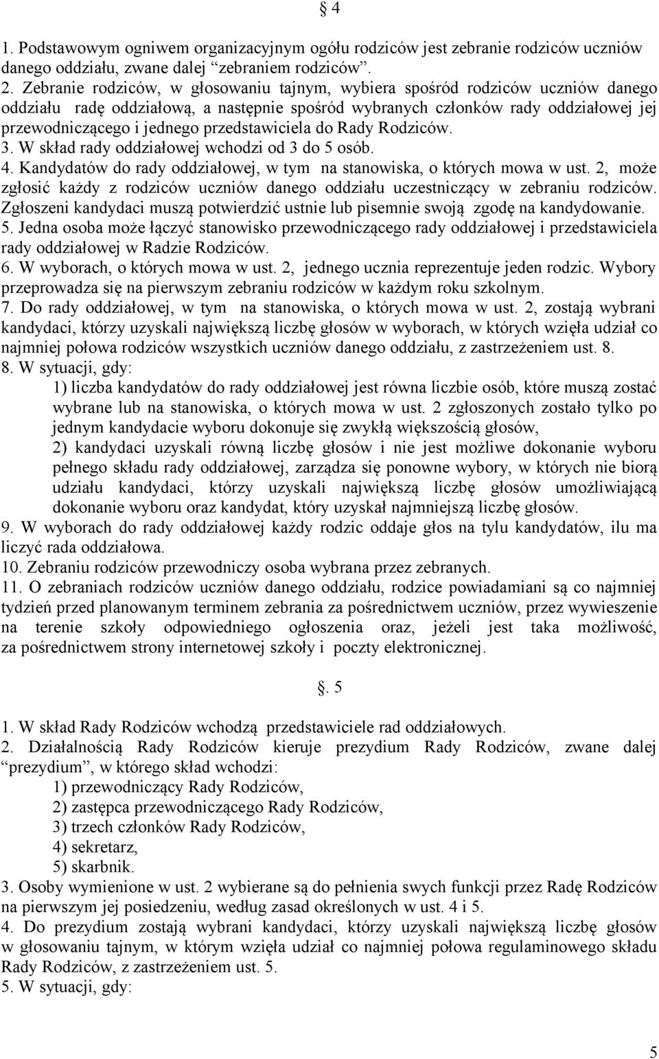 przedstawiciela do Rady Rodziców. 3. W skład rady oddziałowej wchodzi od 3 do 5 osób. 4. Kandydatów do rady oddziałowej, w tym na stanowiska, o których mowa w ust.