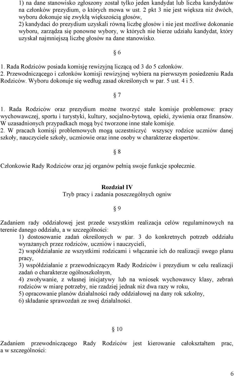 wybory, w których nie bierze udziału kandydat, który uzyskał najmniejszą liczbę głosów na dane stanowisko. 6 1. Rada Rodziców posiada komisję rewizyjną liczącą od 3 do 5 członków. 2.