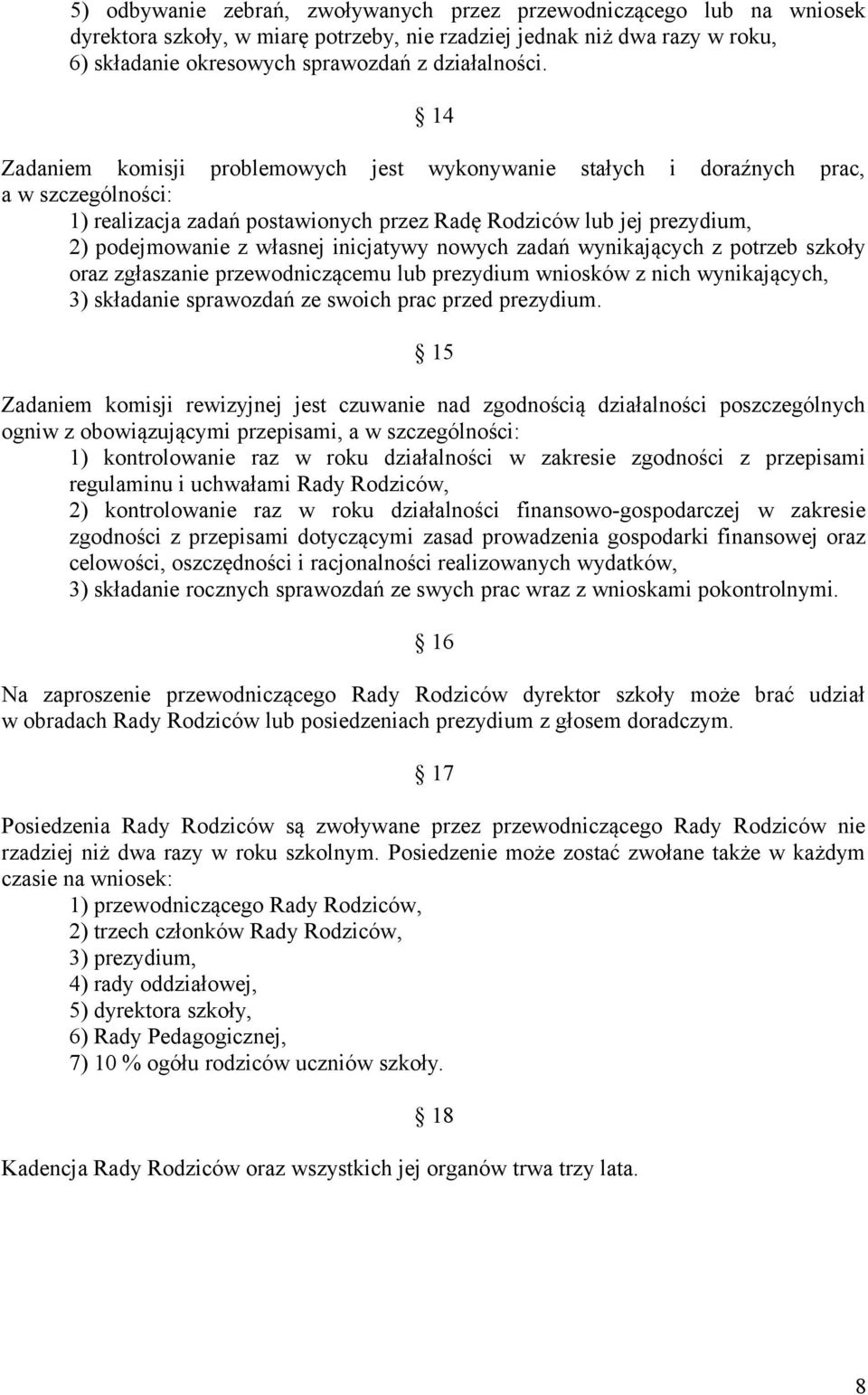 inicjatywy nowych zadań wynikających z potrzeb szkoły oraz zgłaszanie przewodniczącemu lub prezydium wniosków z nich wynikających, 3) składanie sprawozdań ze swoich prac przed prezydium.