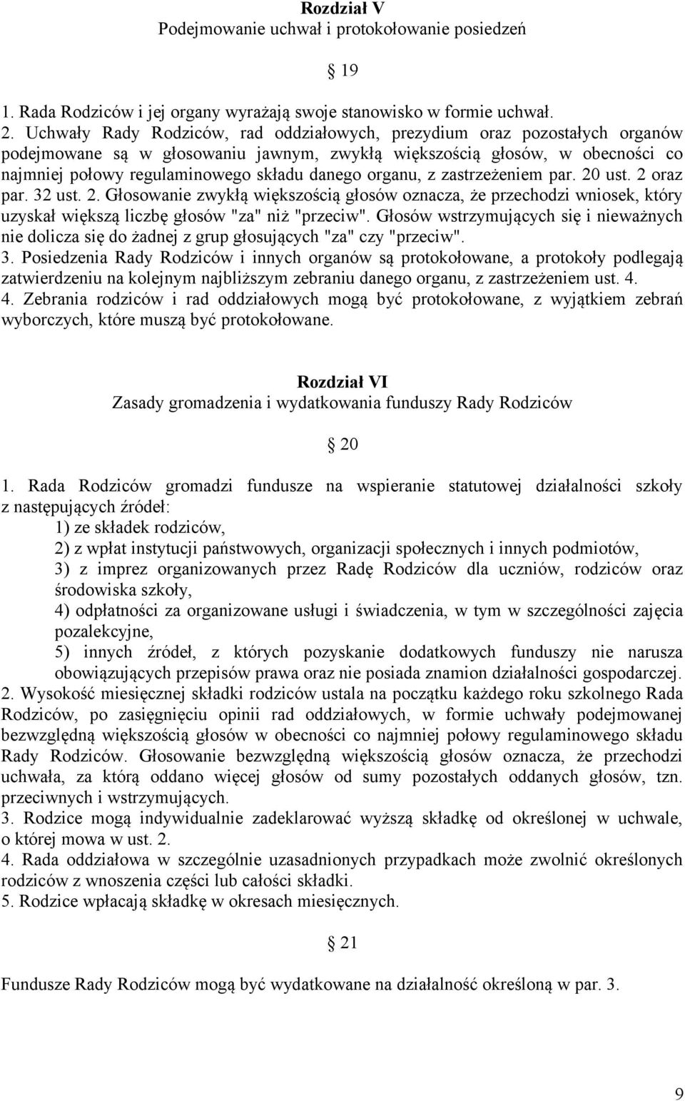 organu, z zastrzeżeniem par. 20 ust. 2 oraz par. 32 ust. 2. Głosowanie zwykłą większością głosów oznacza, że przechodzi wniosek, który uzyskał większą liczbę głosów "za" niż "przeciw".