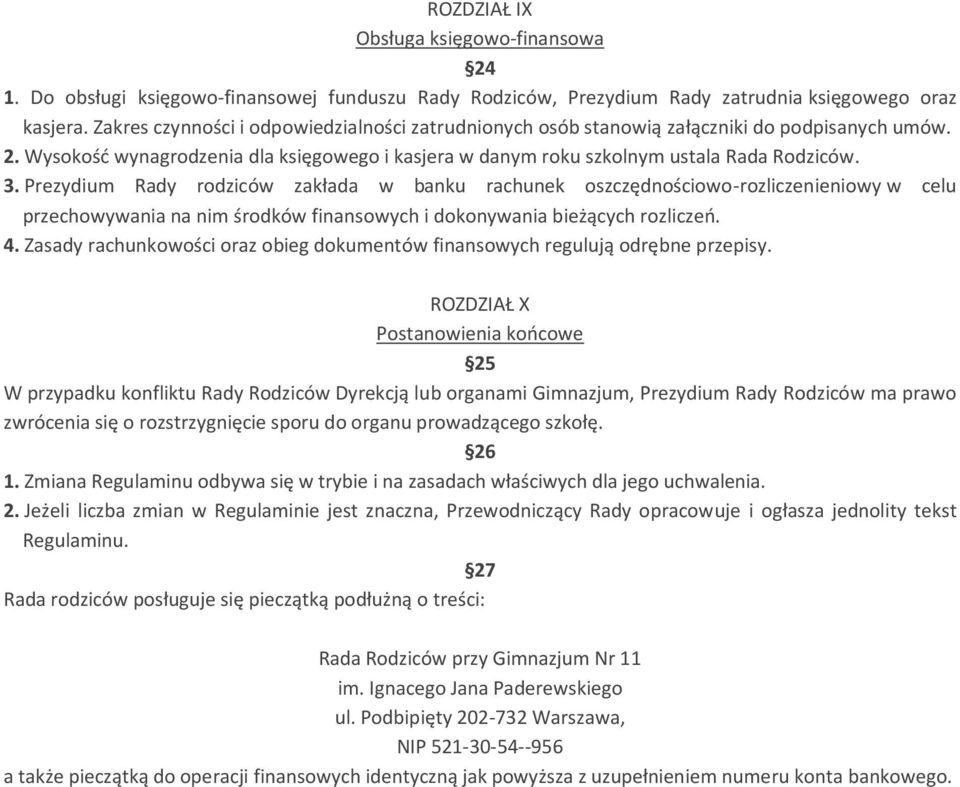 Prezydium Rady rodziców zakłada w banku rachunek oszczędnościowo-rozliczenieniowy w celu przechowywania na nim środków finansowych i dokonywania bieżących rozliczeń. 4.