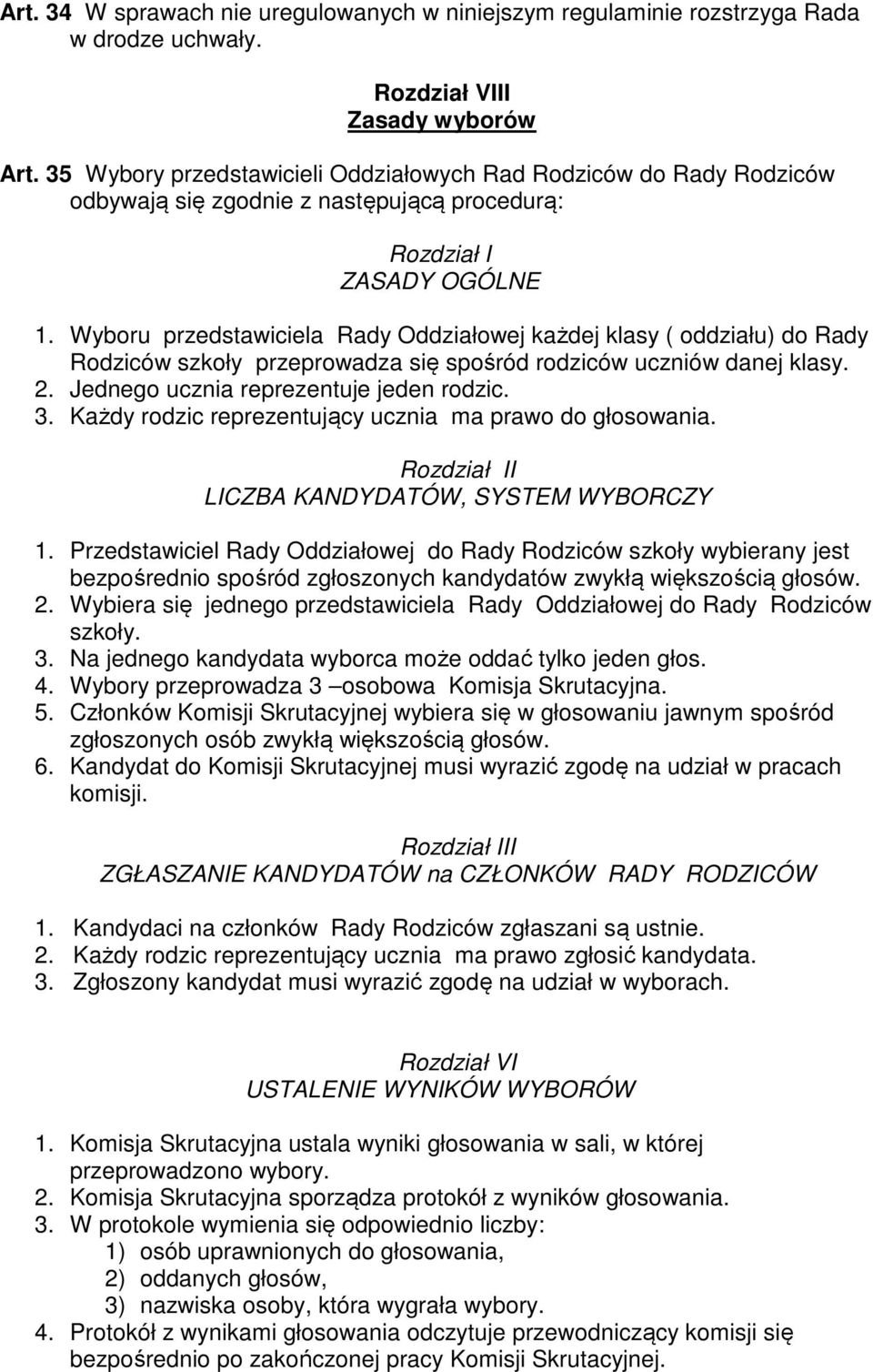 Wyboru przedstawiciela Rady Oddziałowej każdej klasy ( oddziału) do Rady Rodziców szkoły przeprowadza się spośród rodziców uczniów danej klasy. 2. Jednego ucznia reprezentuje jeden rodzic. 3.