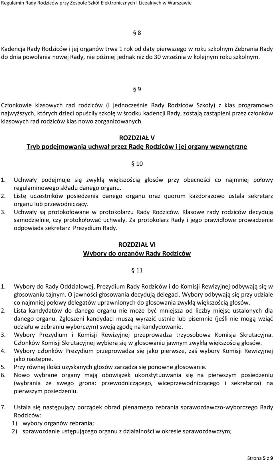 klasowych rad rodziców klas nowo zorganizowanych. ROZDZIAŁ V Tryb podejmowania uchwał przez Radę Rodziców i jej organy wewnętrzne 10 1.