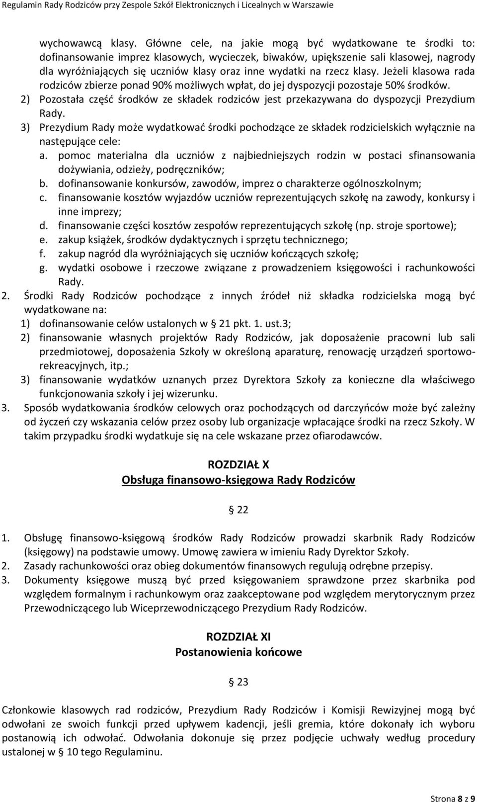 na rzecz klasy. Jeżeli klasowa rada rodziców zbierze ponad 90% możliwych wpłat, do jej dyspozycji pozostaje 50% środków.