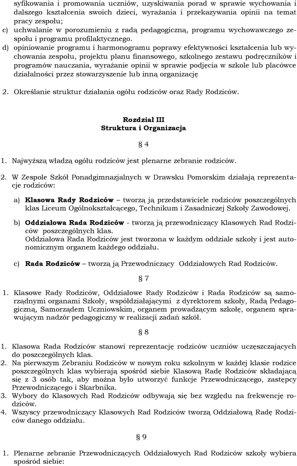 d) opiniowanie programu i harmonogramu poprawy efektywności kształcenia lub wychowania zespołu, projektu planu finansowego, szkolnego zestawu podręczników i programów nauczania, wyrażanie opinii w