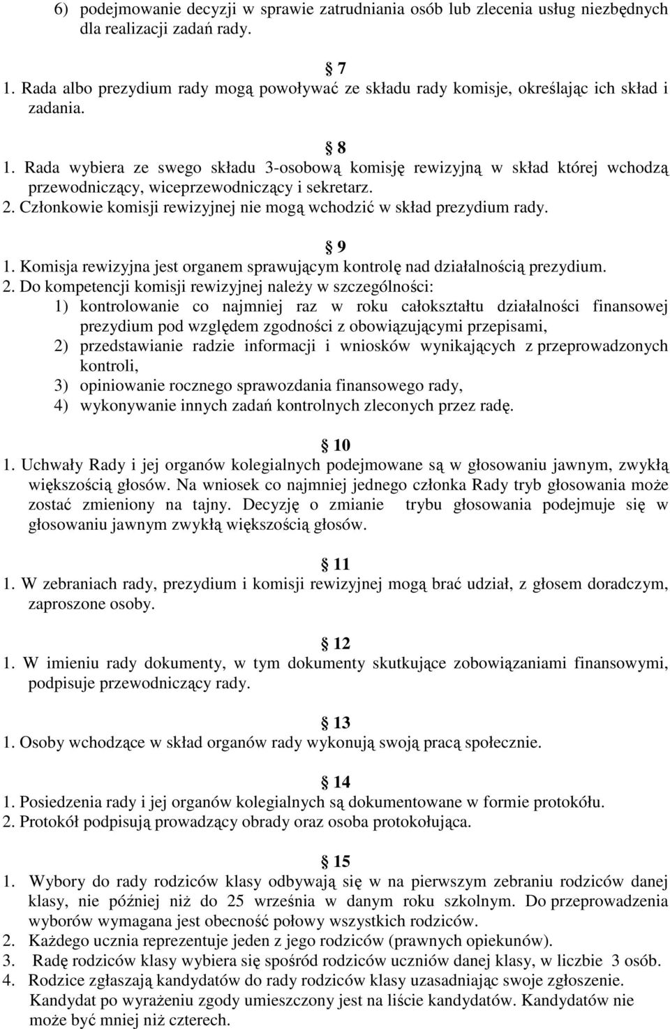 Rada wybiera ze swego składu 3-osobową komisję rewizyjną w skład której wchodzą przewodniczący, wiceprzewodniczący i sekretarz. 2.