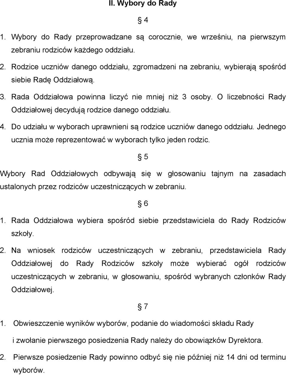 O liczebności Rady Oddziałowej decydują rodzice danego oddziału. 4. Do udziału w wyborach uprawnieni są rodzice uczniów danego oddziału.