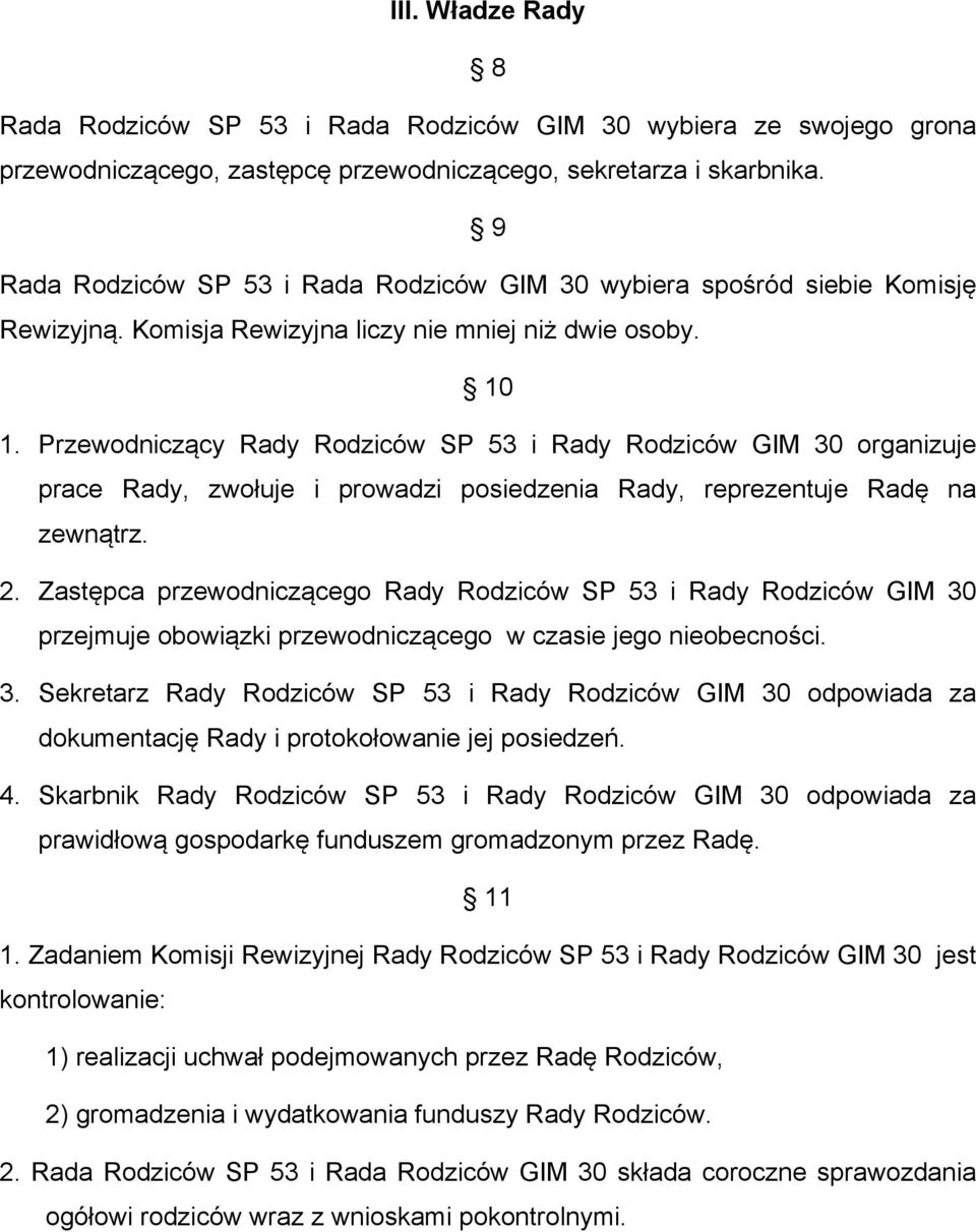 Przewodniczący Rady Rodziców SP 53 i Rady Rodziców GIM 30 organizuje prace Rady, zwołuje i prowadzi posiedzenia Rady, reprezentuje Radę na zewnątrz. 2.