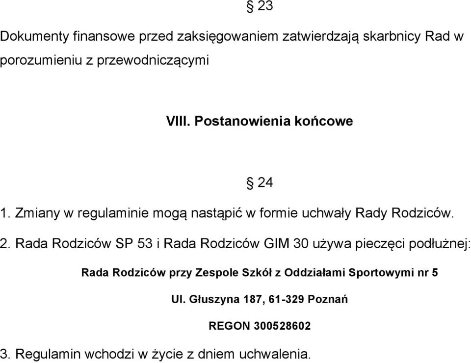 1. Zmiany w regulaminie mogą nastąpić w formie uchwały Rady Rodziców. 2.