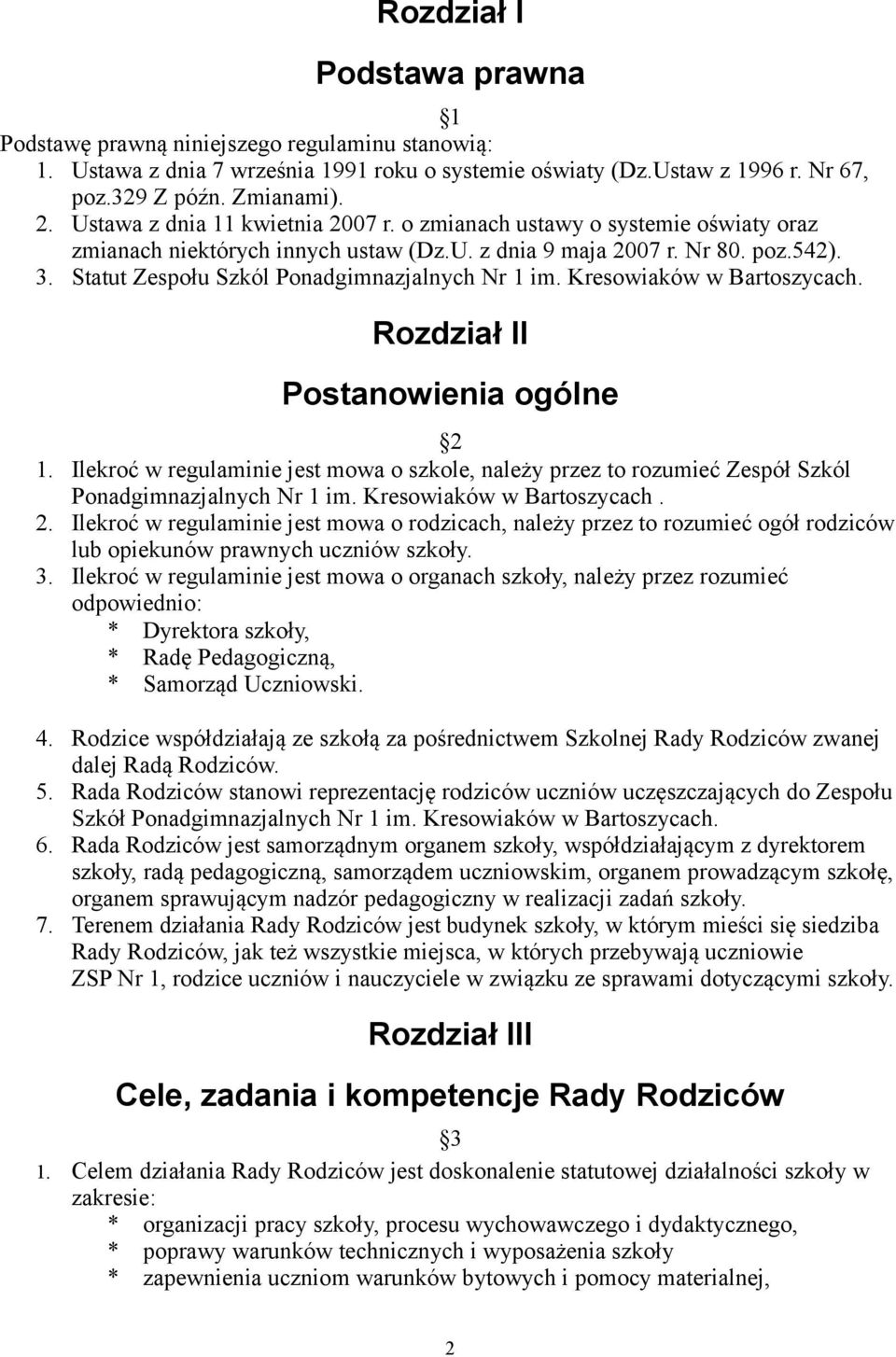 Statut Zespołu Szkól Ponadgimnazjalnych Nr 1 im. Kresowiaków w Bartoszycach. Rozdział II Postanowienia ogólne 2 1.