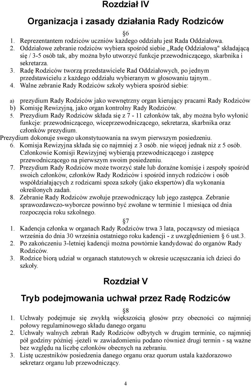 5 osób tak, aby można było utworzyć funkcje przewodniczącego, skarbnika i sekretarza. 3.