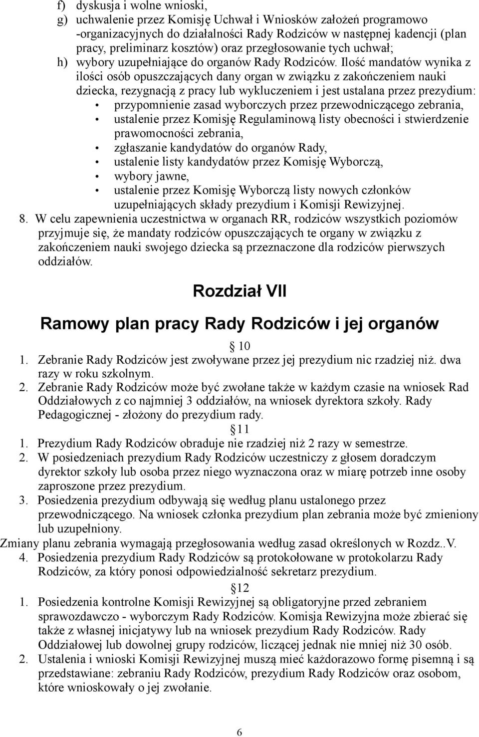 Ilość mandatów wynika z ilości osób opuszczających dany organ w związku z zakończeniem nauki dziecka, rezygnacją z pracy lub wykluczeniem i jest ustalana przez prezydium: przypomnienie zasad