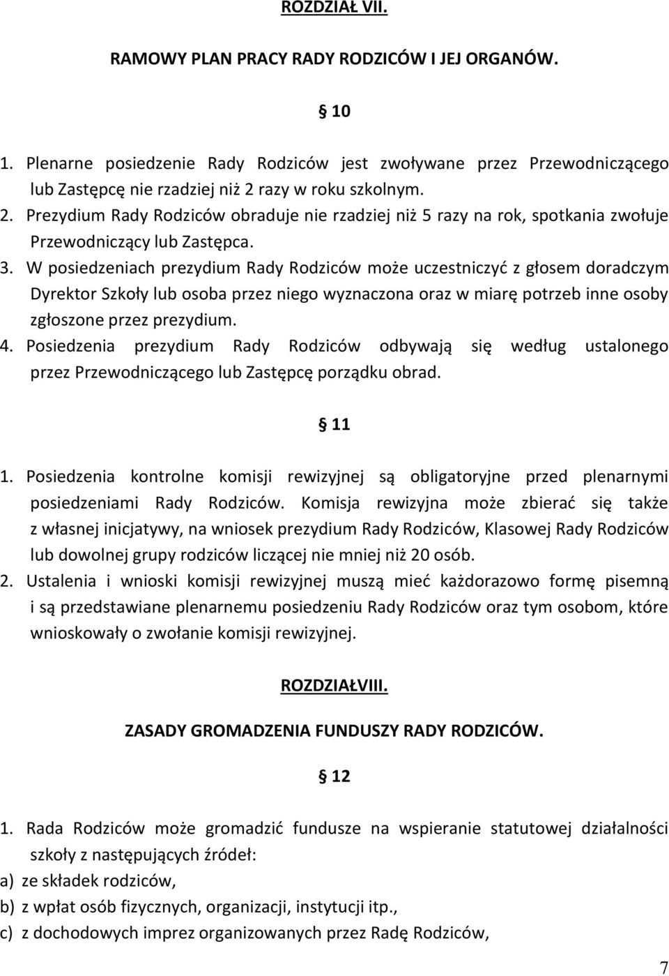 W posiedzeniach prezydium Rady Rodziców może uczestniczyć z głosem doradczym Dyrektor Szkoły lub osoba przez niego wyznaczona oraz w miarę potrzeb inne osoby zgłoszone przez prezydium. 4.