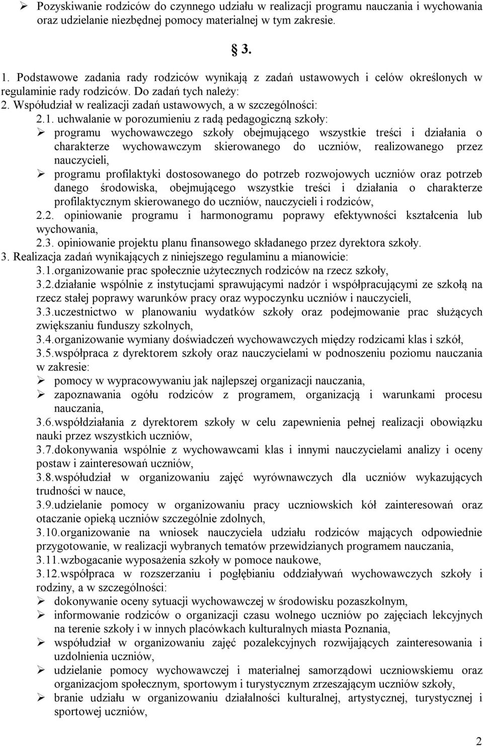 1. uchwalanie w porozumieniu z radą pedagogiczną szkoły: programu wychowawczego szkoły obejmującego wszystkie treści i działania o charakterze wychowawczym skierowanego do uczniów, realizowanego