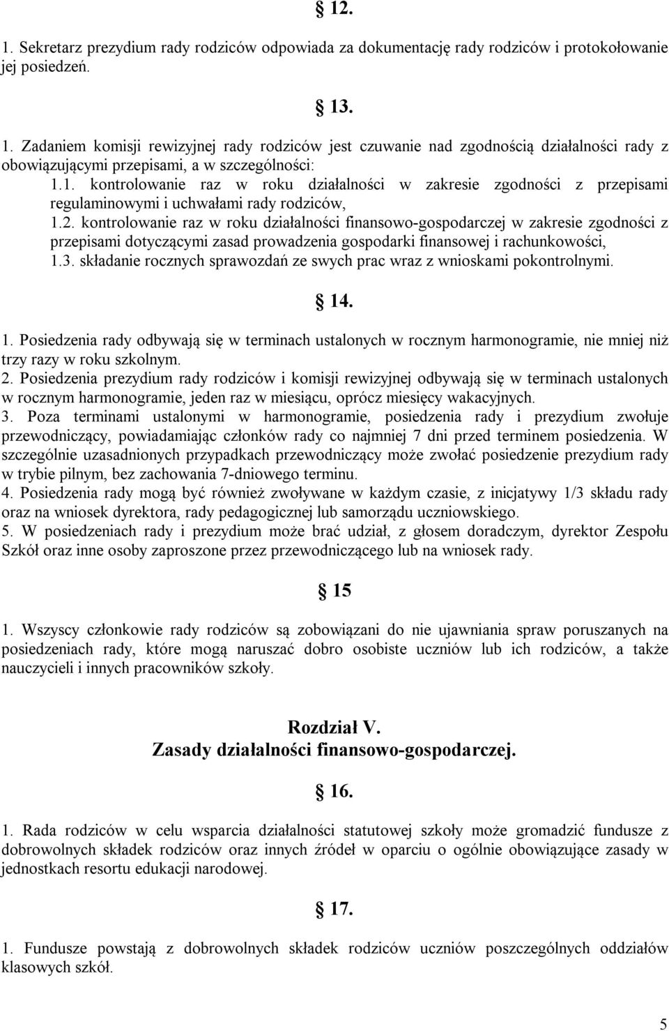 kontrolowanie raz w roku działalności finansowo-gospodarczej w zakresie zgodności z przepisami dotyczącymi zasad prowadzenia gospodarki finansowej i rachunkowości, 1.3.