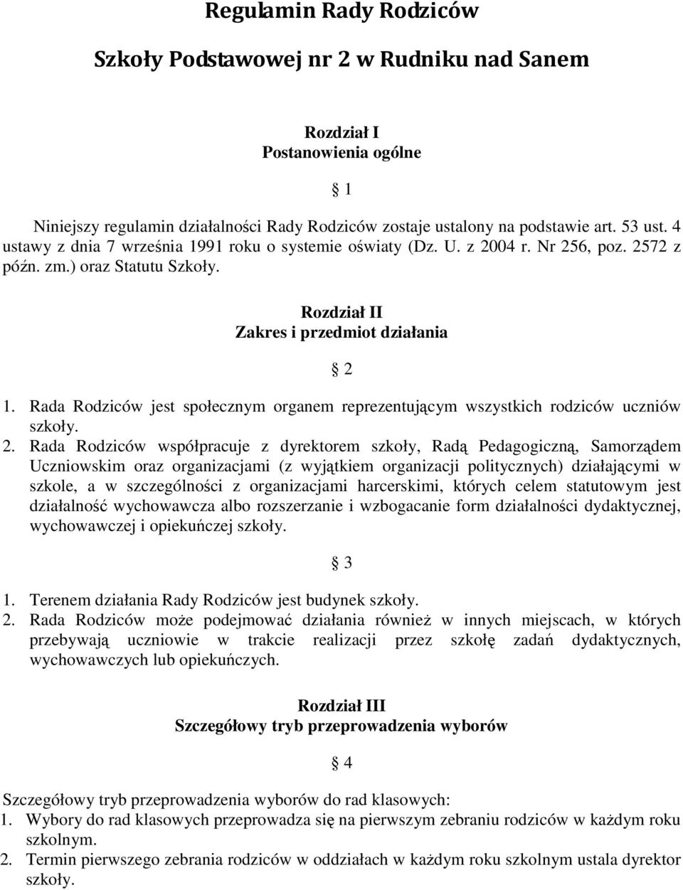 Rada Rodziców jest społecznym organem reprezentującym wszystkich rodziców uczniów szkoły. 2.