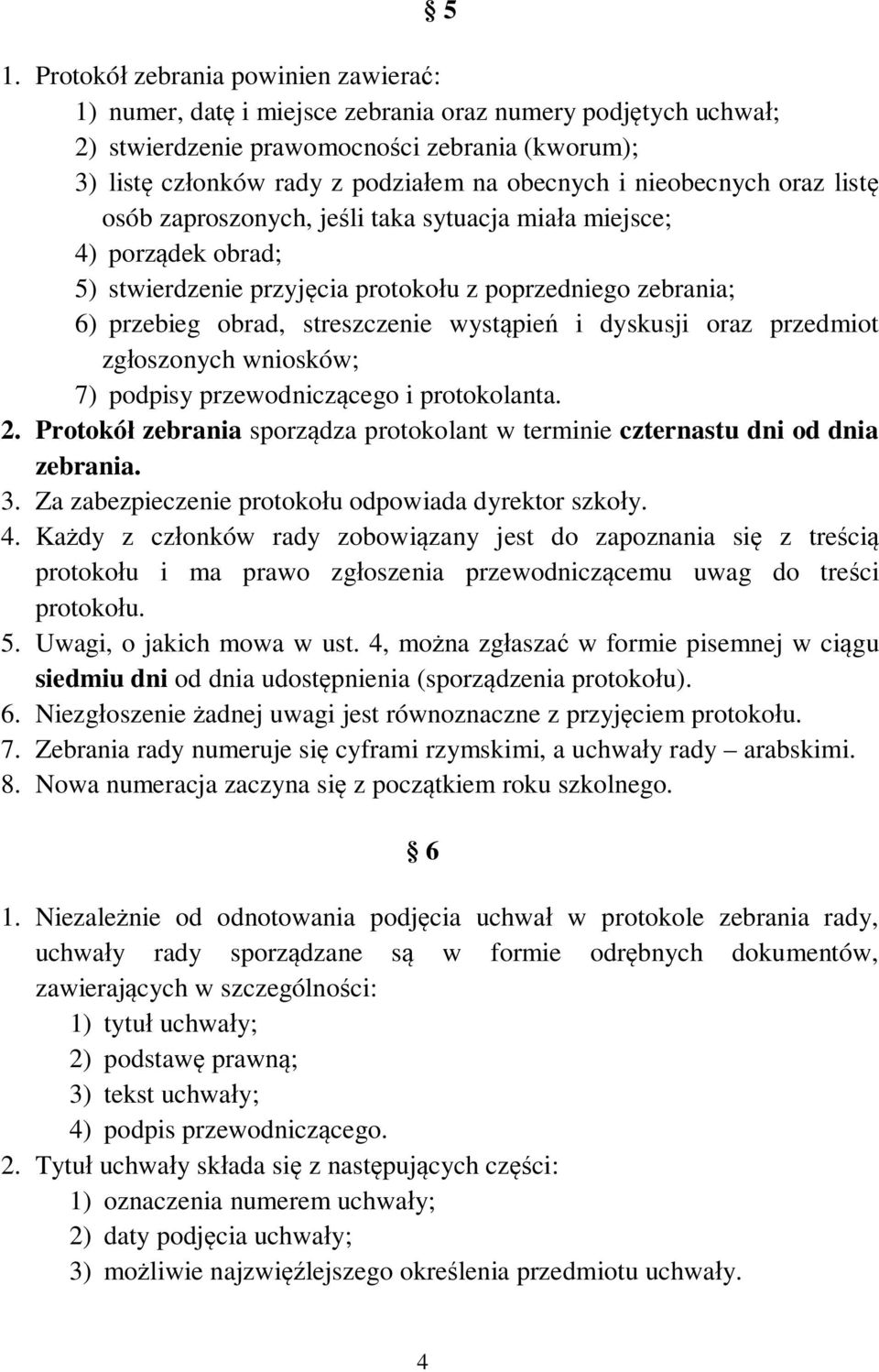 i dyskusji oraz przedmiot zg oszonych wniosków; 7) podpisy przewodnicz cego i protokolanta. 2. Protokó zebrania sporz dza protokolant w terminie czternastu dni od dnia zebrania. 3.