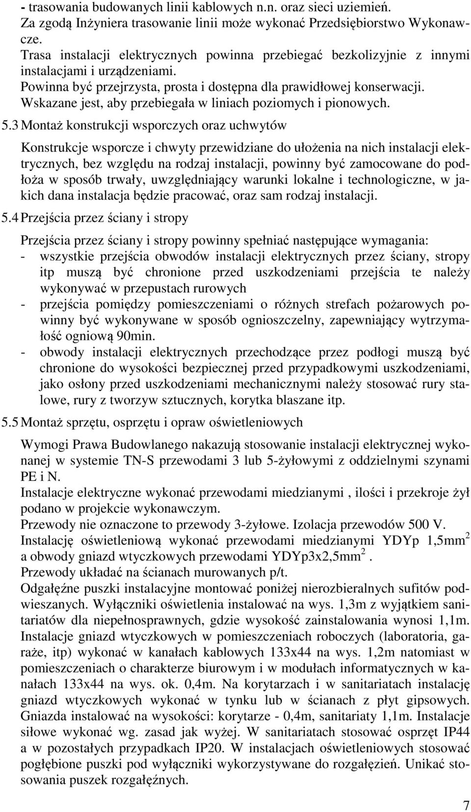 Wskazane jest, aby przebiegała w liniach poziomych i pionowych. 5.