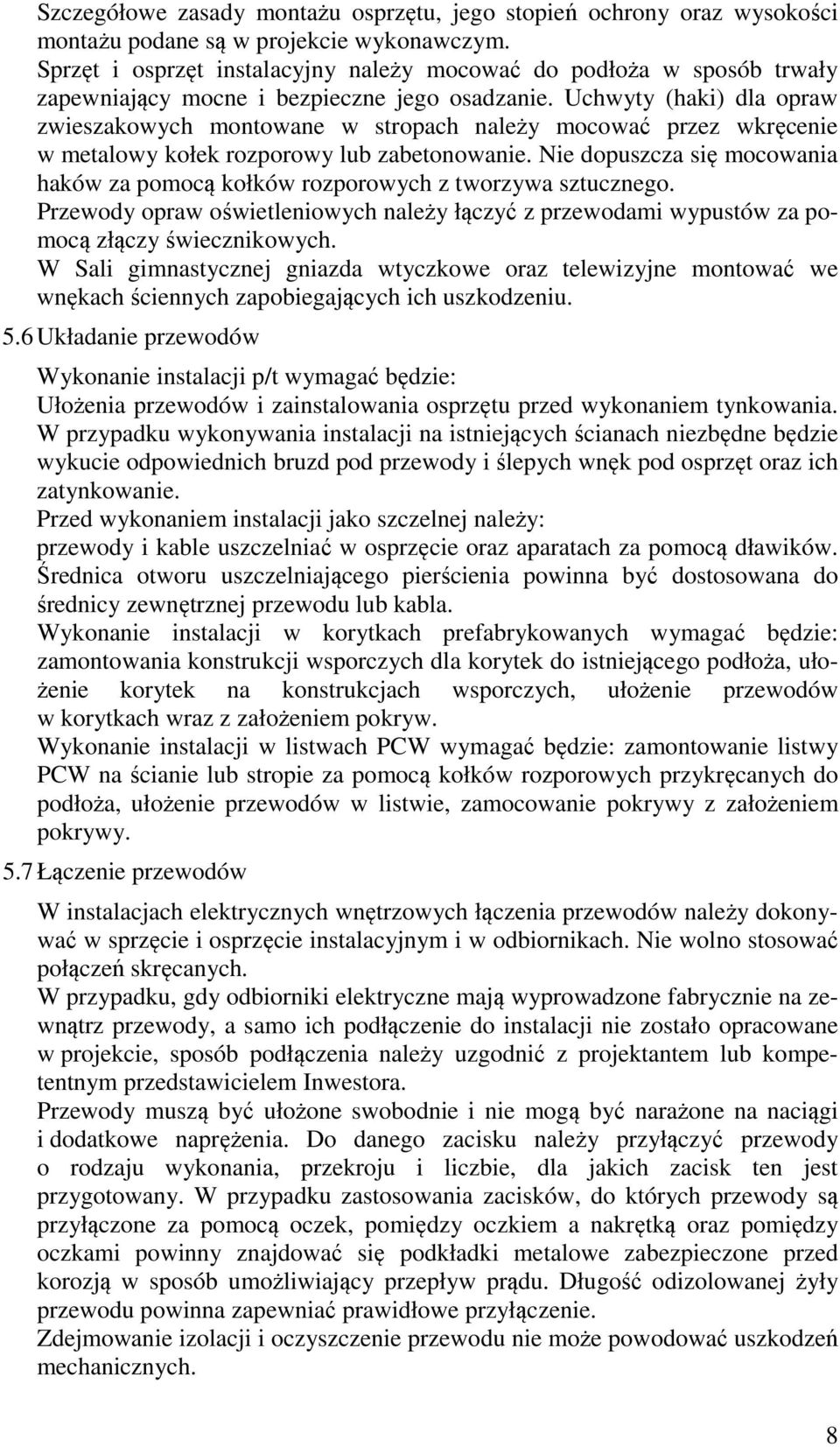 Uchwyty (haki) dla opraw zwieszakowych montowane w stropach należy mocować przez wkręcenie w metalowy kołek rozporowy lub zabetonowanie.