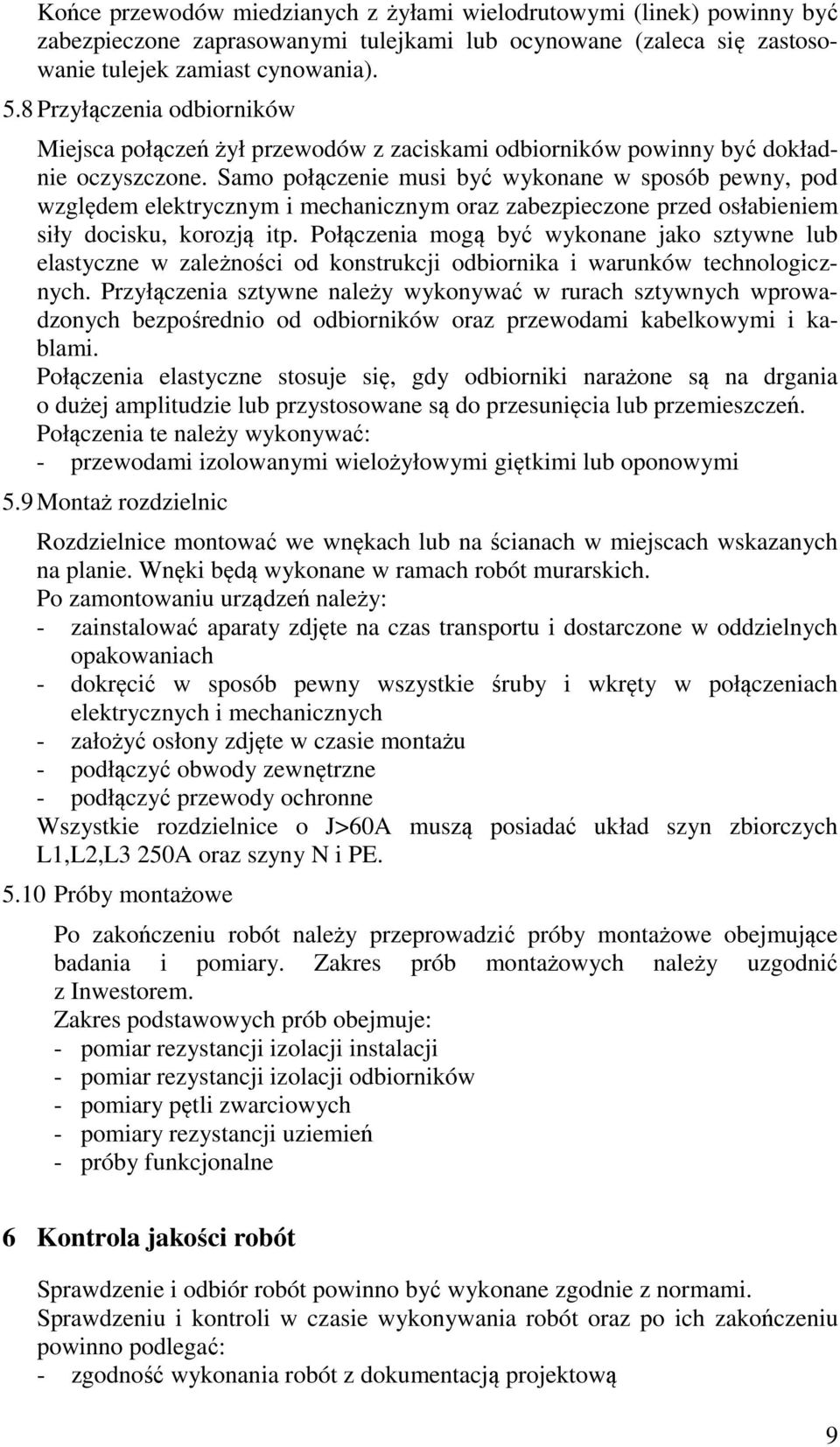 Samo połączenie musi być wykonane w sposób pewny, pod względem elektrycznym i mechanicznym oraz zabezpieczone przed osłabieniem siły docisku, korozją itp.