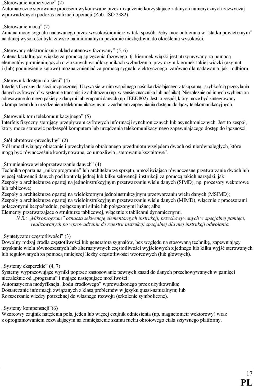 określenia wysokości. Sterowany elektronicznie układ antenowy fazowany (5, 6) Antena kształtująca wiązkę za pomocą sprzężenia fazowego, tj.