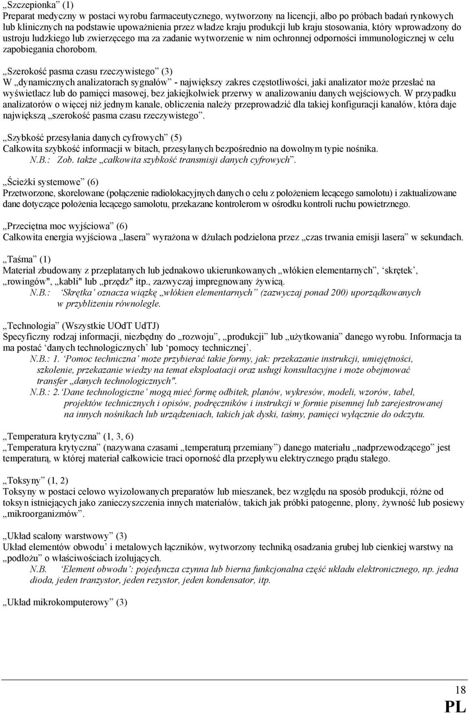 Szerokość pasma czasu rzeczywistego (3) W dynamicznych analizatorach sygnałów - największy zakres częstotliwości, jaki analizator może przesłać na wyświetlacz lub do pamięci masowej, bez