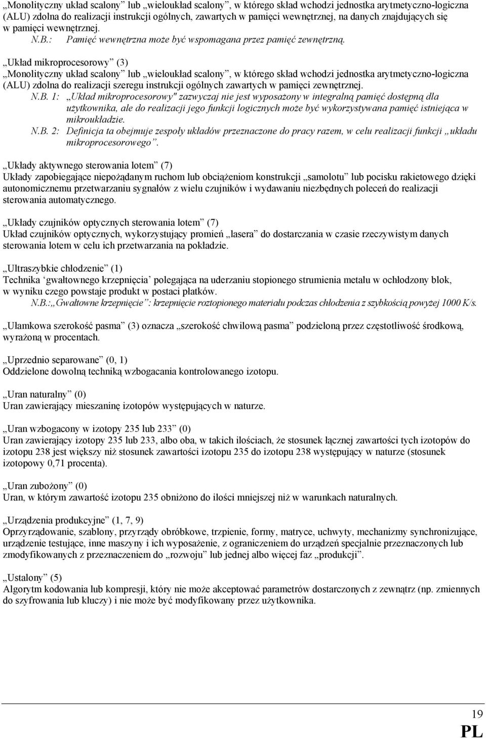 Układ mikroprocesorowy (3) Monolityczny układ scalony lub wieloukład scalony, w którego skład wchodzi jednostka arytmetyczno-logiczna (ALU) zdolna do realizacji szeregu instrukcji ogólnych zawartych