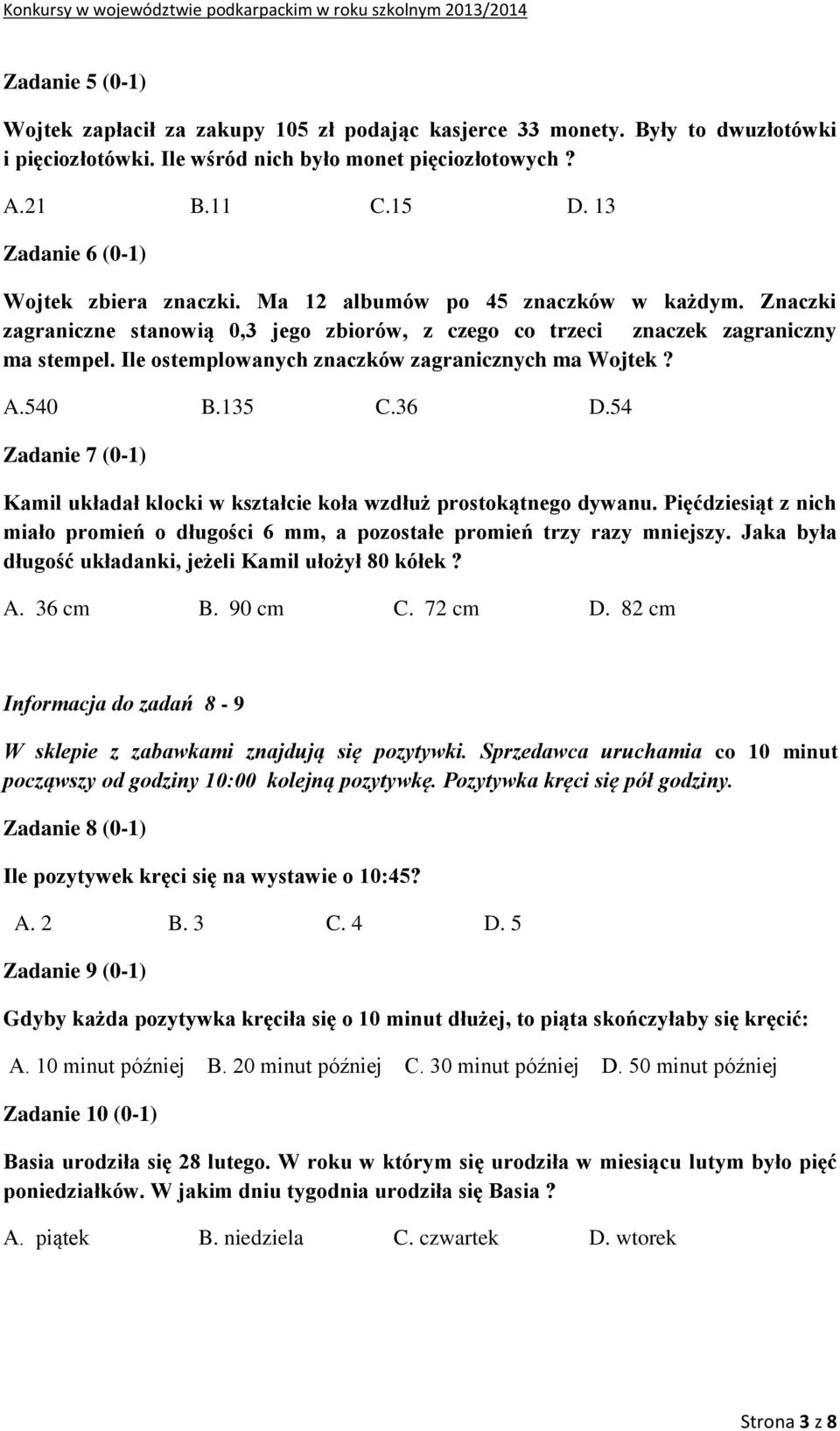 Ile ostemplowanych znaczków zagranicznych ma Wojtek? A.540 B.135 C.36 D.54 Zadanie 7 (0-1) Kamil układał klocki w kształcie koła wzdłuż prostokątnego dywanu.