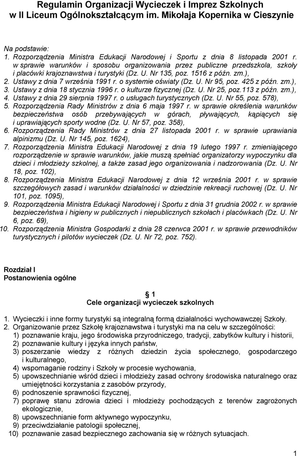 U. Nr 135, poz. 1516 z późn. zm.), 2. Ustawy z dnia 7 września 1991 r. o systemie oświaty (Dz. U. Nr 95, poz. 425 z późn. zm.), 3. Ustawy z dnia 18 stycznia 1996 r. o kulturze fizycznej (Dz. U. Nr 25, poz.