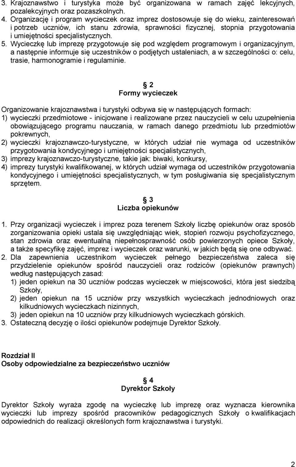 5. Wycieczkę lub imprezę przygotowuje się pod względem programowym i organizacyjnym, a następnie informuje się uczestników o podjętych ustaleniach, a w szczególności o: celu, trasie, harmonogramie i