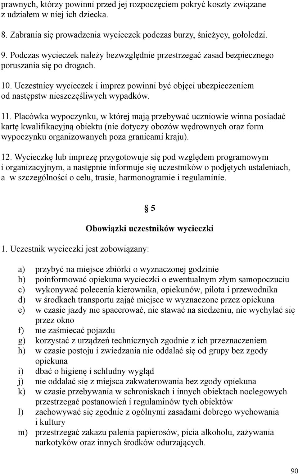 Uczestnicy wycieczek i imprez powinni być objęci ubezpieczeniem od następstw nieszczęśliwych wypadków. 11.