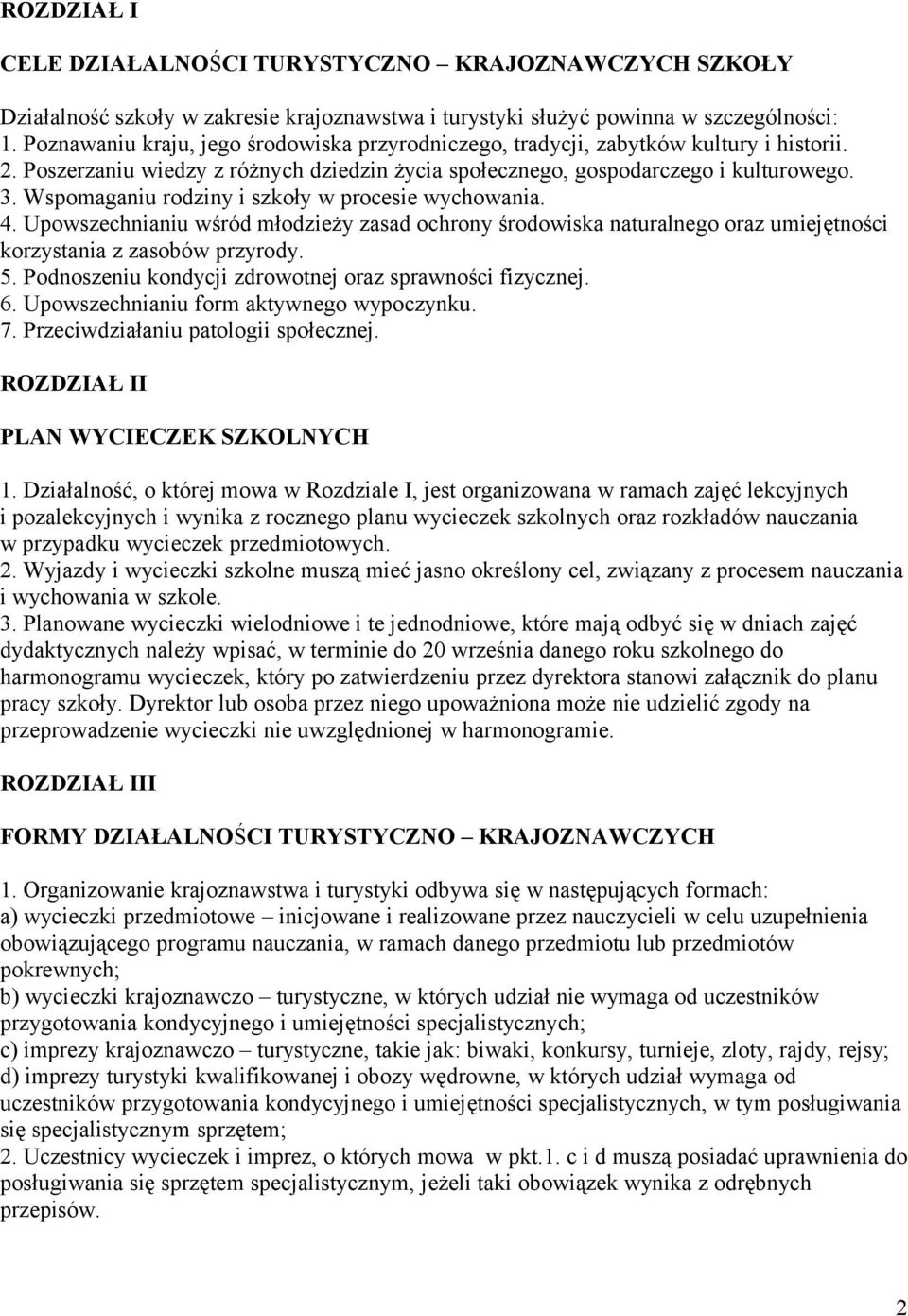 Wspomaganiu rodziny i szkoły w procesie wychowania. 4. Upowszechnianiu wśród młodzieży zasad ochrony środowiska naturalnego oraz umiejętności korzystania z zasobów przyrody. 5.