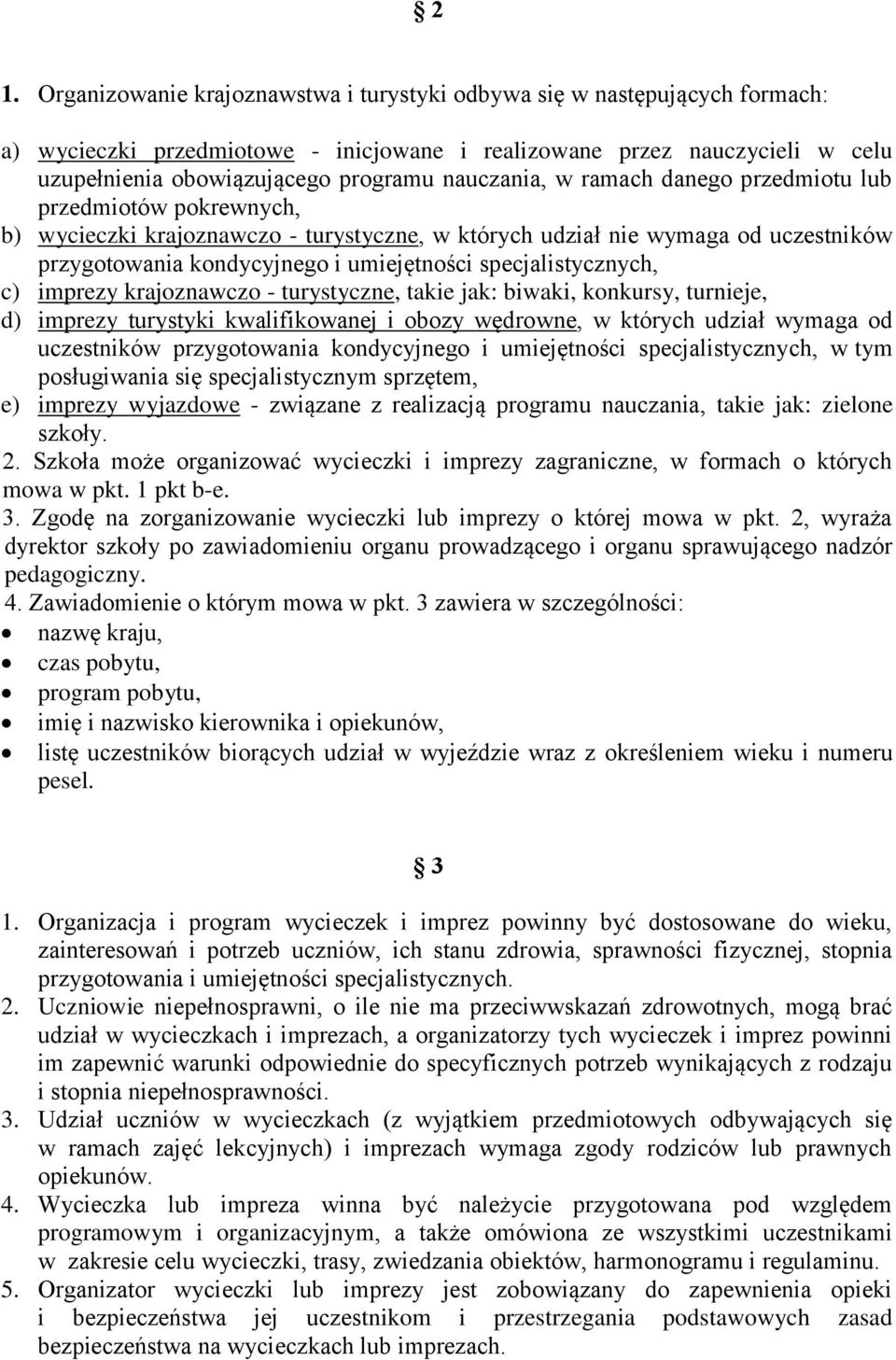 specjalistycznych, c) imprezy krajoznawczo - turystyczne, takie jak: biwaki, konkursy, turnieje, d) imprezy turystyki kwalifikowanej i obozy wędrowne, w których udział wymaga od uczestników