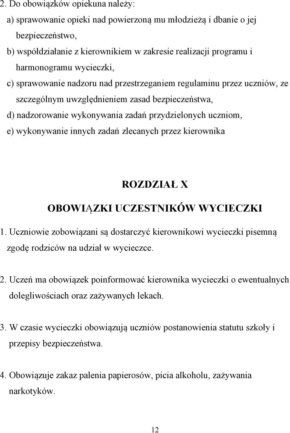 wykonywanie innych zadań zlecanych przez kierownika ROZDZIAŁ X OBOWIĄZKI UCZESTNIKÓW WYCIECZKI 1.