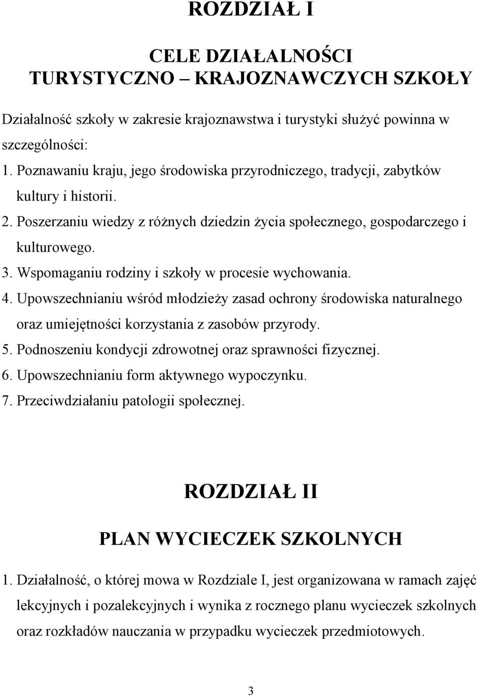 Wspomaganiu rodziny i szkoły w procesie wychowania. 4. Upowszechnianiu wśród młodzieży zasad ochrony środowiska naturalnego oraz umiejętności korzystania z zasobów przyrody. 5.