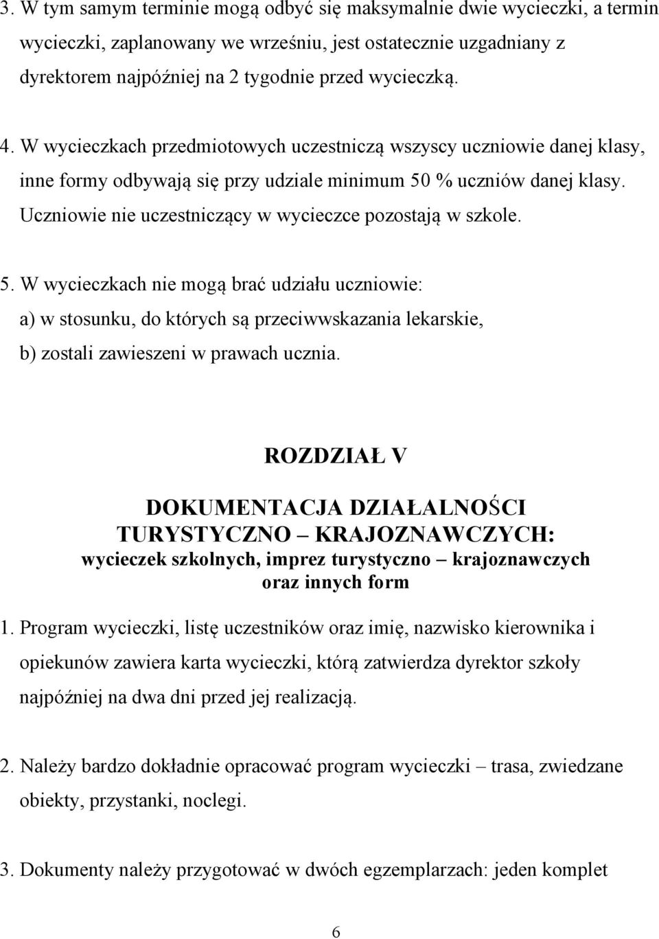 Uczniowie nie uczestniczący w wycieczce pozostają w szkole. 5.