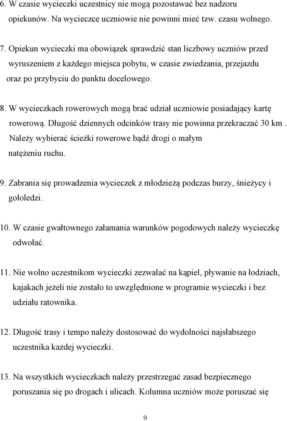 W wycieczkach rowerowych mogą brać udział uczniowie posiadający kartę rowerową. Długość dziennych odcinków trasy nie powinna przekraczać 30 km.