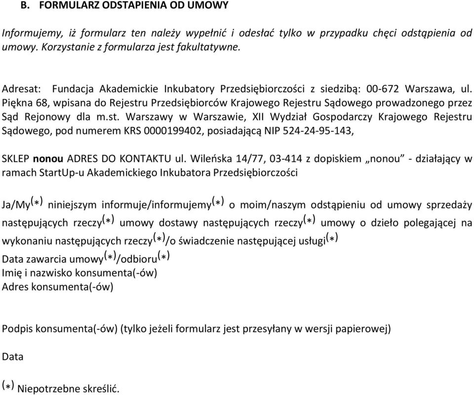 Piękna 68, wpisana do Rejestru Przedsiębiorców Krajowego Rejestru Sądowego prowadzonego przez Sąd Rejonowy dla m.st. Warszawy w Warszawie, XII Wydział Gospodarczy Krajowego Rejestru Sądowego, pod numerem KRS 0000199402, posiadającą NIP 524-24-95-143, SKLEP nonou ADRES DO KONTAKTU ul.