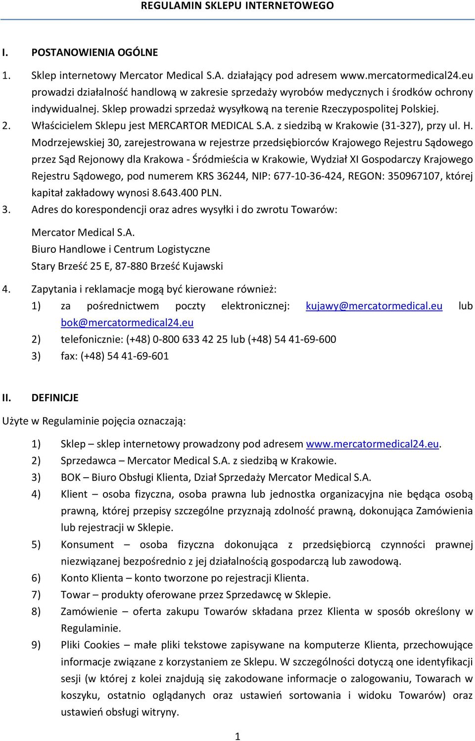 Właścicielem Sklepu jest MERCARTOR MEDICAL S.A. z siedzibą w Krakowie (31-327), przy ul. H.