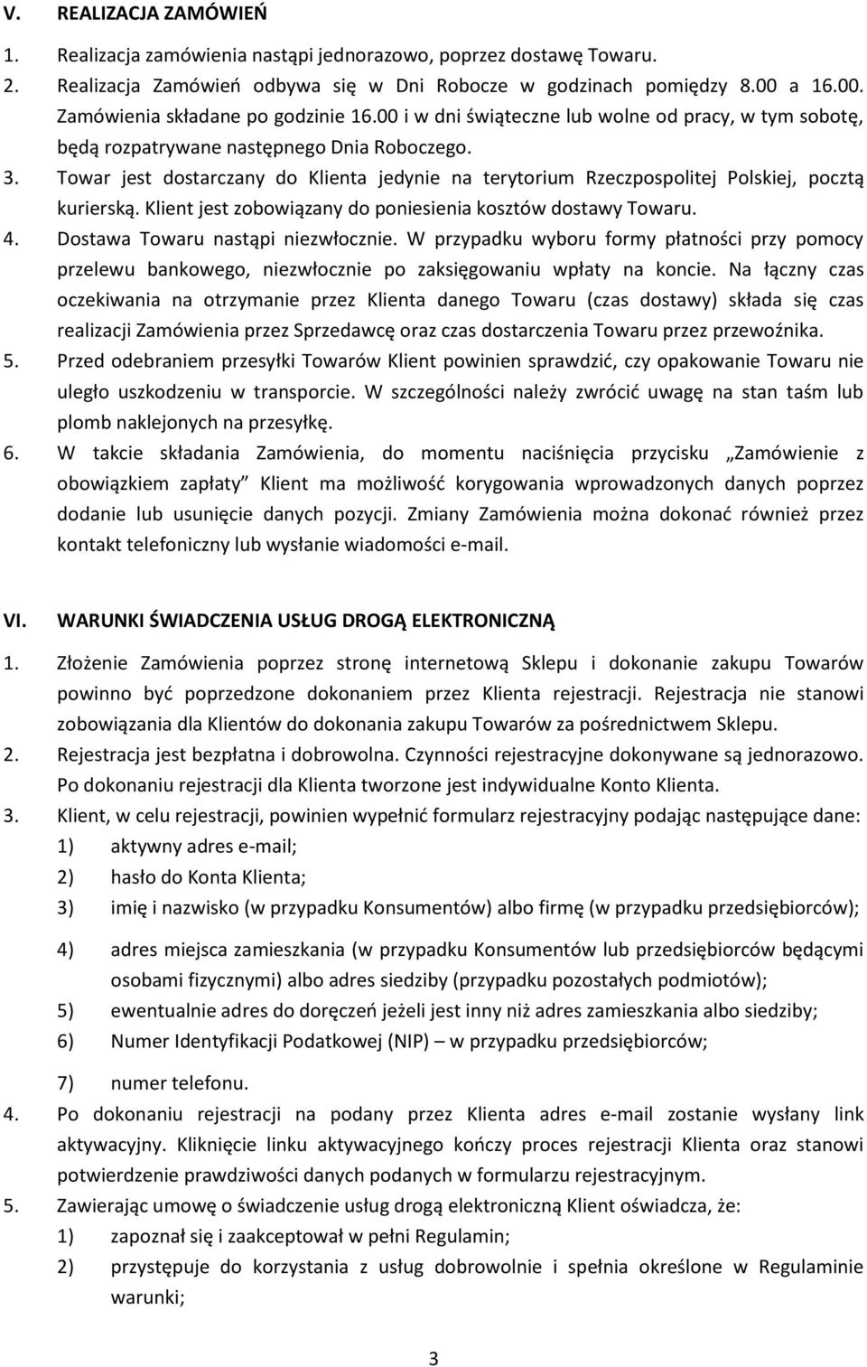 Towar jest dostarczany do Klienta jedynie na terytorium Rzeczpospolitej Polskiej, pocztą kurierską. Klient jest zobowiązany do poniesienia kosztów dostawy Towaru. 4.