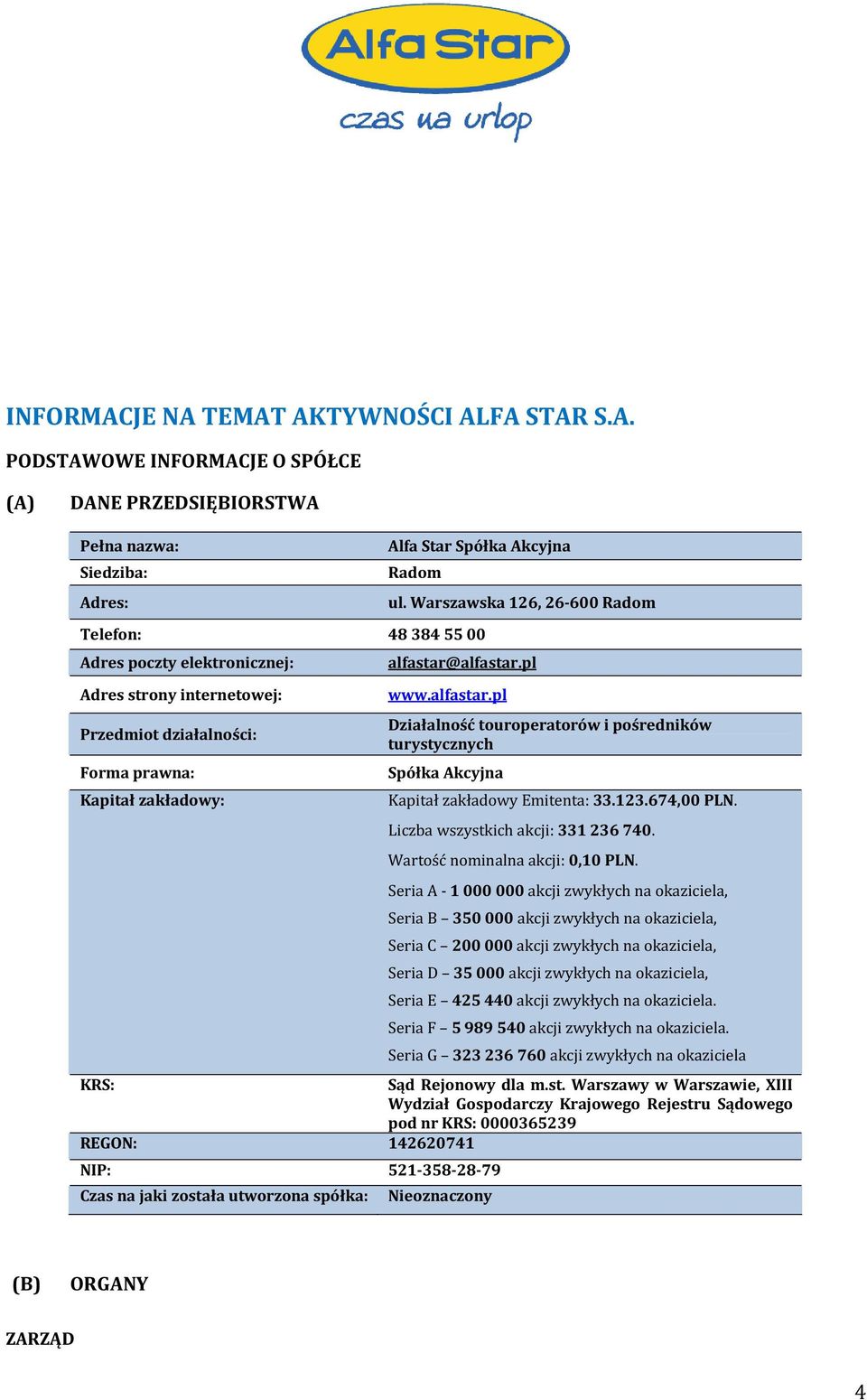 alfastar.pl www.alfastar.pl Działalność touroperatorów i pośredników turystycznych Spółka Akcyjna Kapitał zakładowy Emitenta: 33.123.674,00 PLN. Liczba wszystkich akcji: 331 236 740.