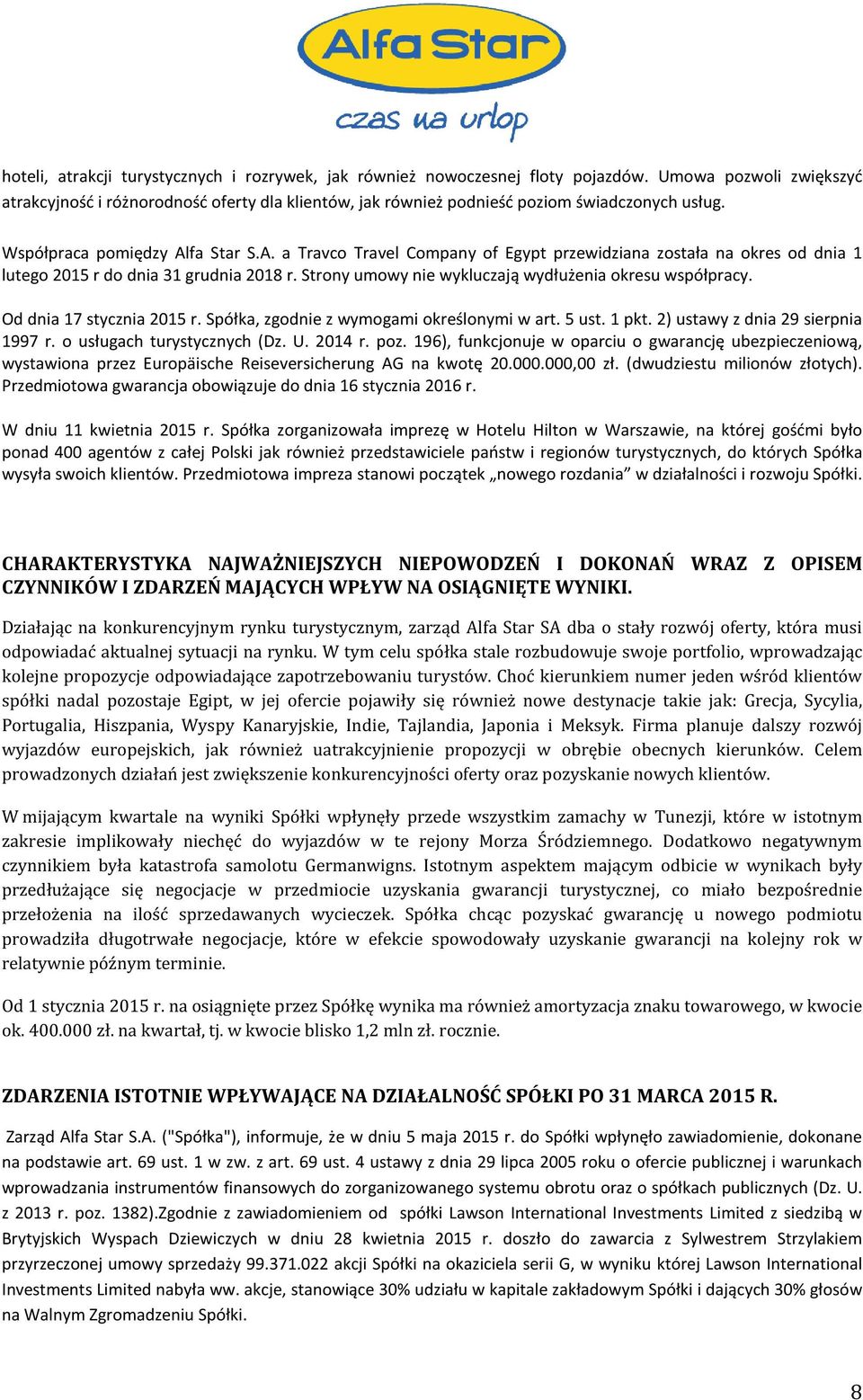 fa Star S.A. a Travco Travel Company of Egypt przewidziana została na okres od dnia 1 lutego 2015 r do dnia 31 grudnia 2018 r. Strony umowy nie wykluczają wydłużenia okresu współpracy.