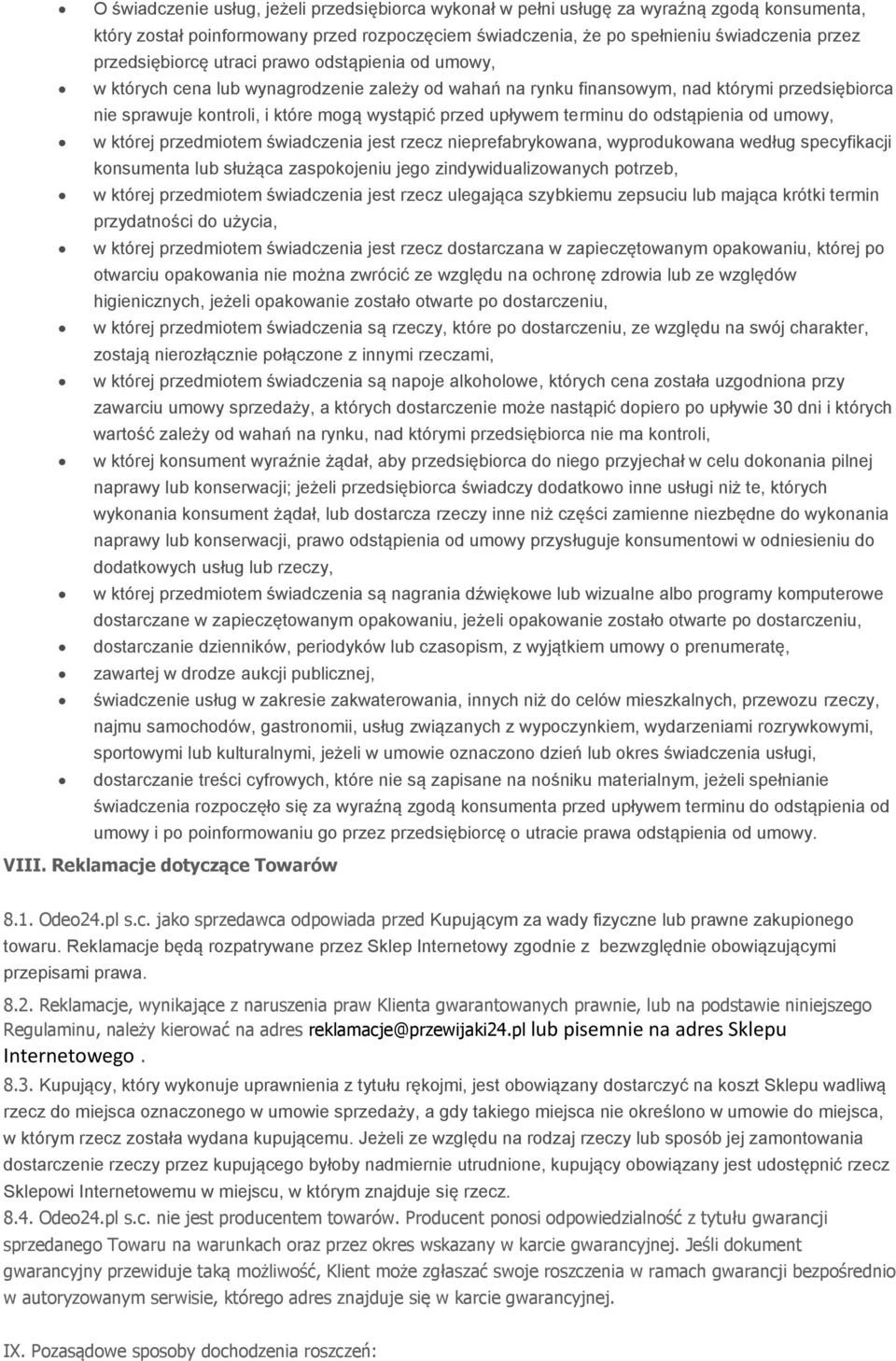 upływem terminu do odstąpienia od umowy, w której przedmiotem świadczenia jest rzecz nieprefabrykowana, wyprodukowana według specyfikacji konsumenta lub służąca zaspokojeniu jego zindywidualizowanych