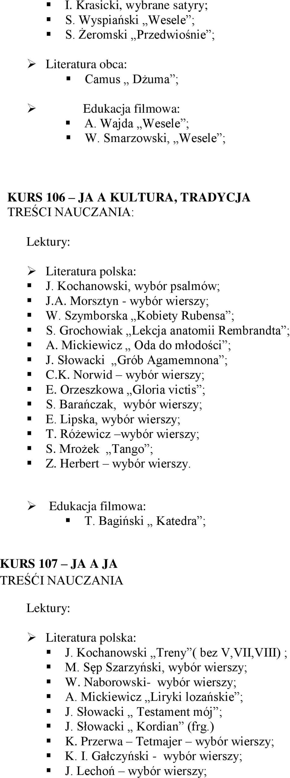 Orzeszkowa Gloria victis ; S. Barańczak, wybór wierszy; E. Lipska, wybór wierszy; T. Różewicz wybór wierszy; S. Mrożek Tango ; Z. Herbert wybór wierszy. T. Bagiński Katedra ; KURS 107 JA A JA TREŚĆI NAUCZANIA J.