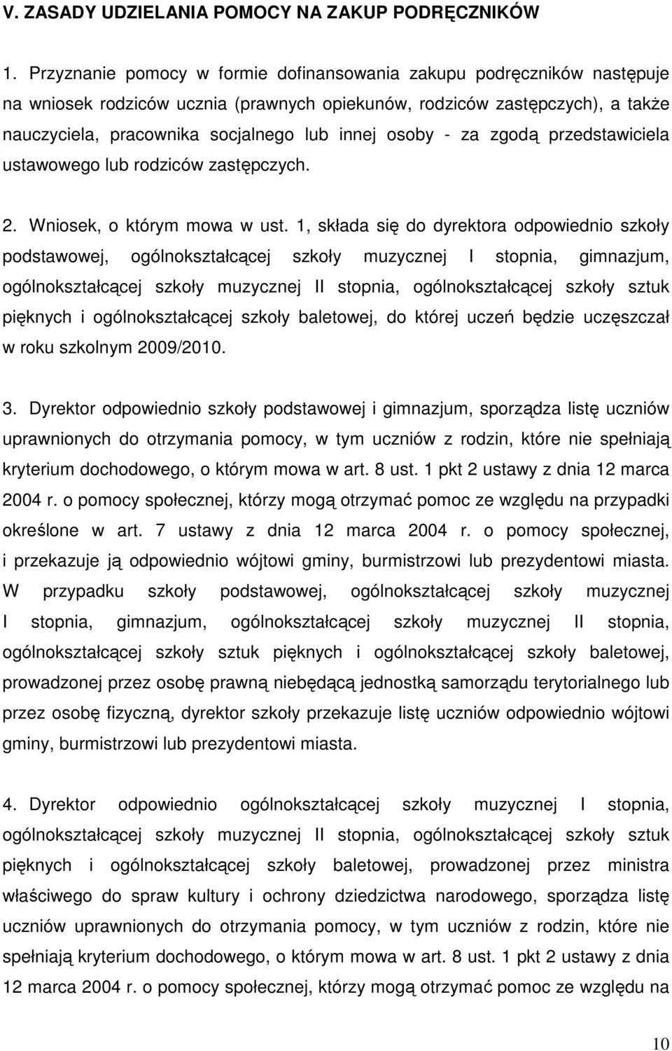 osoby - za zgodą przedstawiciela ustawowego lub rodziców zastępczych. 2. Wniosek, o którym mowa w ust.