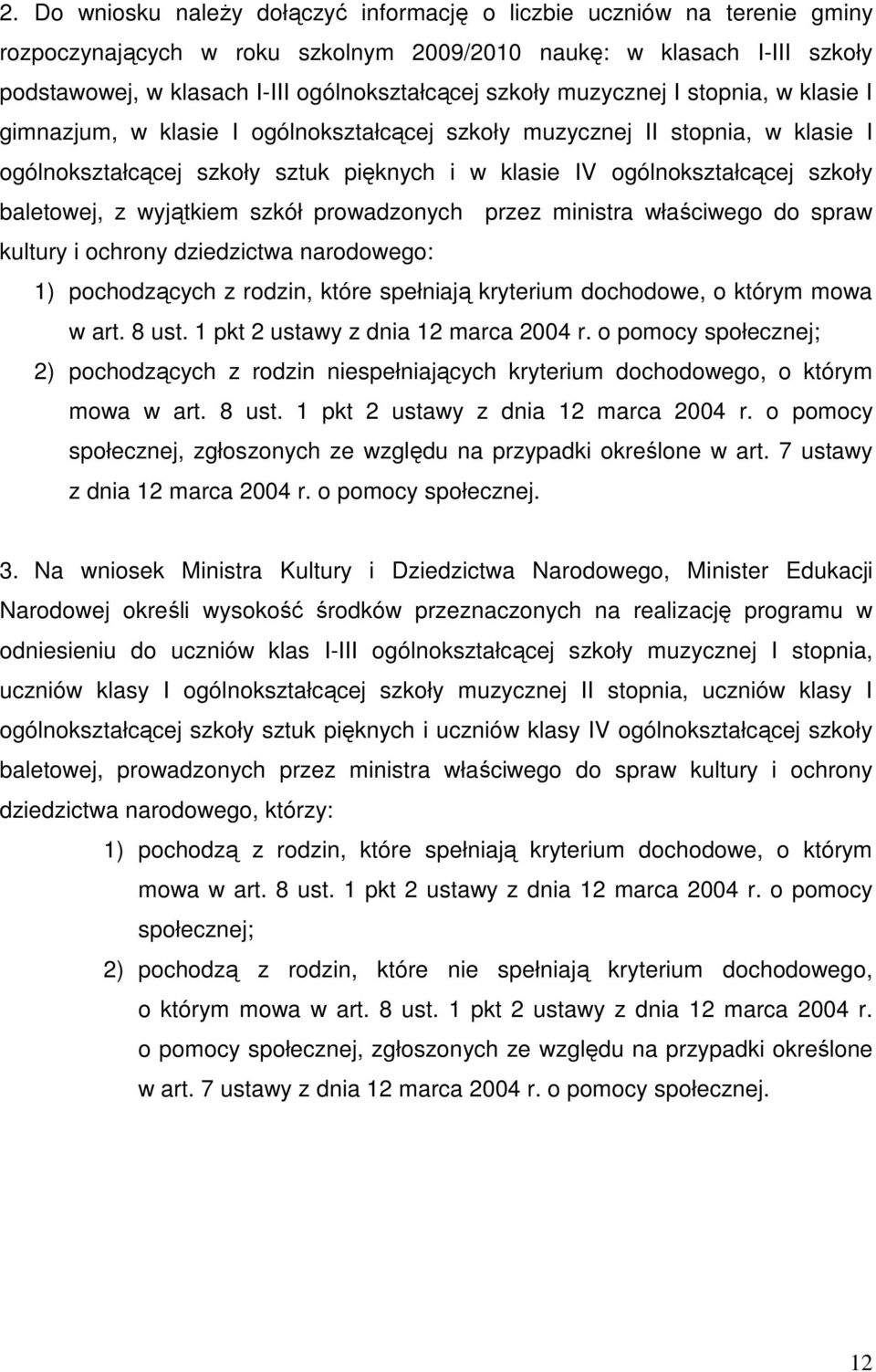 baletowej, z wyjątkiem szkół prowadzonych przez ministra właściwego do spraw kultury i ochrony dziedzictwa narodowego: 1) pochodzących z rodzin, które spełniają kryterium dochodowe, o którym mowa w