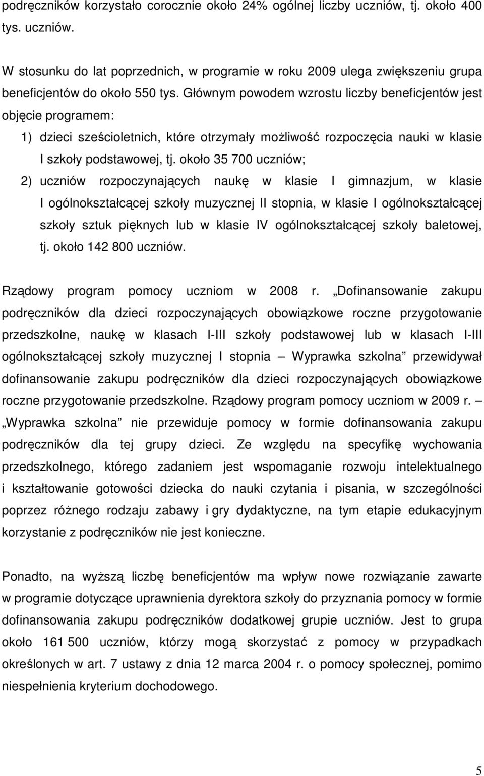 około 35 700 uczniów; 2) uczniów rozpoczynających naukę w klasie I gimnazjum, w klasie I ogólnokształcącej szkoły muzycznej II stopnia, w klasie I ogólnokształcącej szkoły sztuk pięknych lub w klasie